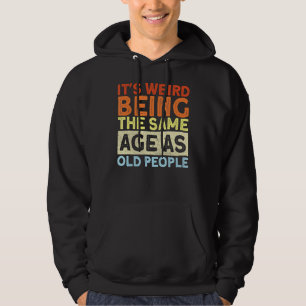 Retro Het is raar om even oud te zijn als oude men Hoodie