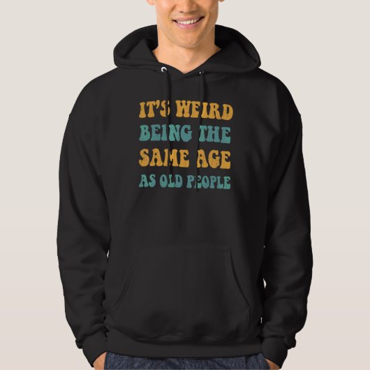 Retro het is vreemd om dezelfde leeftijd te hebben hoodie (Voorkant)