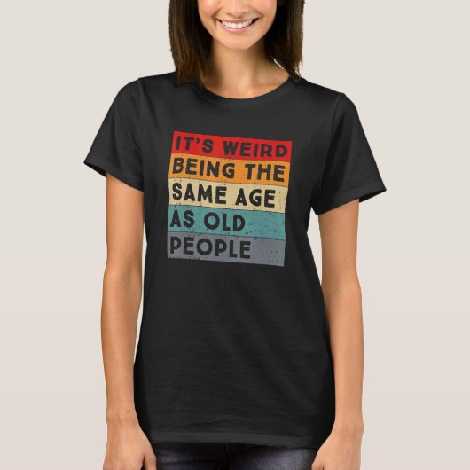 Retro het is vreemd om dezelfde leeftijd te hebben t-shirt (Voorkant)