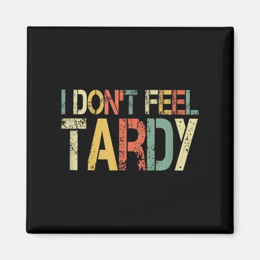 Retro I Don't Feel Tardy Sarcastic Lazy People Hum Magneet (Voorkant)