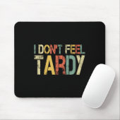 Retro I Don't Feel Tardy Sarcastic Lazy People Hum Muismat (Met muis)