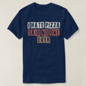 Retro I Hate Pizza zei tegen niemand ooit grappige T-shirt (Design voorkant)