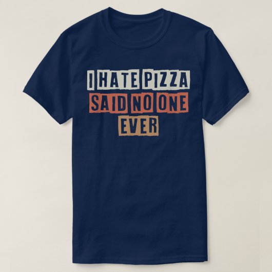 Retro I Hate Pizza zei tegen niemand ooit grappige T-shirt (Design voorkant)