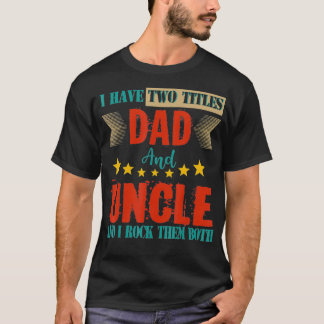 Retro I Have Two Titles Dad And Uncle Fami T-shirt