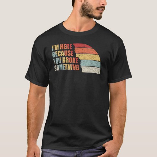  Retro Ik ben hier omdat je iets hebt gebroken T-shirt (Voorkant)