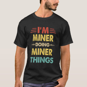 Retro Ik Ben Mijnwerker Die Mijnwerkersdingen Doet T-shirt