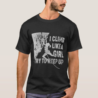 Retro Ik Klim Als Een Meisje Probeer Bij Te Blijve T-shirt