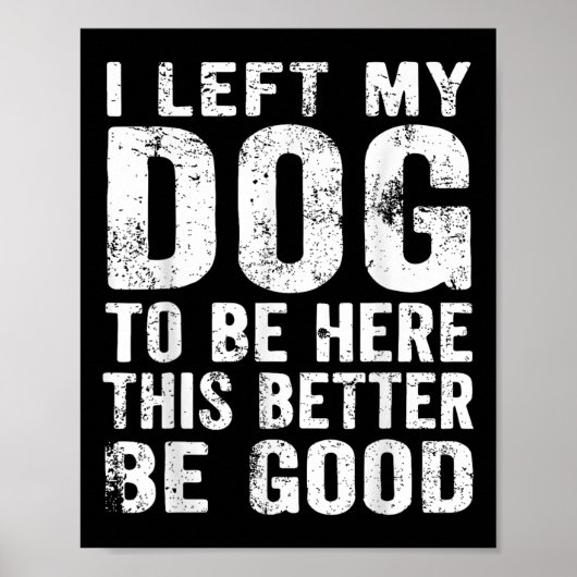 Retro Ik liet mijn hond om hier te zijn dit beter Poster (Voorkant)