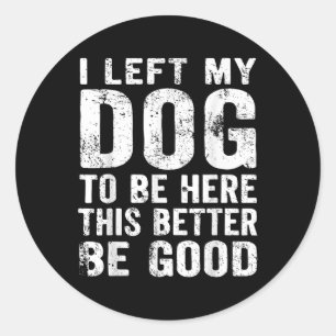 Retro Ik liet mijn hond om hier te zijn dit beter Ronde Sticker