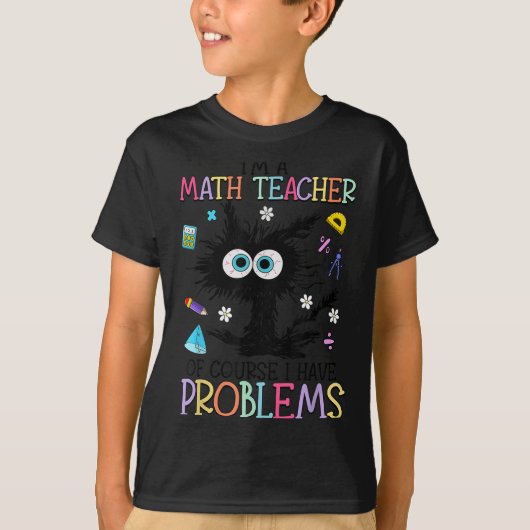 Retro I'm A Math Teacher Of Course I Have Problems T-shirt (Voorkant)