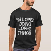 Retro Im Lopez Doing Lopez Things Quote Funny  T-shirt (Voorkant)