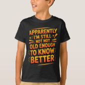 Retro I'm Still Not Old Enough To Know Better Vint T-shirt (Voorkant)