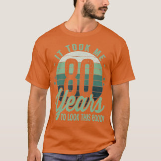 Retro It Took Me 80 Years To Look This Good 80th B T-shirt