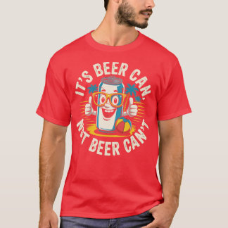 Retro It's Beer Can Not Beer Can't Funny Party Dri T-shirt