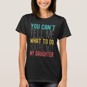 Retro Je bent niet de dochter voor vaders vader T-shirt