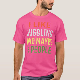 Retro Juggling Design  'I Like Juggling And Maybe  T-shirt