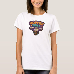 Retro KOFFIE EERST DAN HET ECHTE LEVEN Mode Kunst T-shirt
