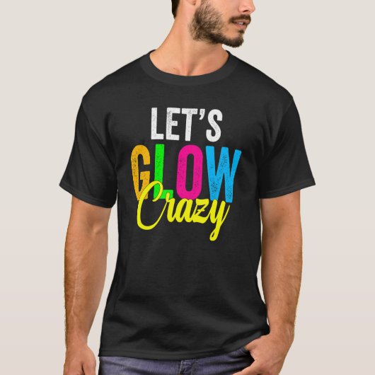 Retro  Laten we de Glow Crazy Outfit Retro Kleur T-shirt (Voorkant)