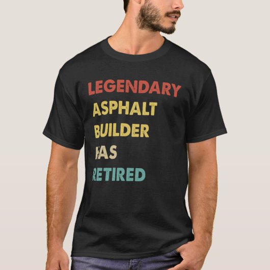 Retro Legendary Asphalt Builder Has Retired T-shirt (Voorkant)