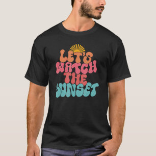 Retro Let's kijken naar de zonsondergang Vibes Fun T-shirt