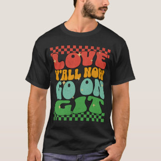 Retro Love Y'all, ga nu maar door, Git! Laatste sc T-shirt