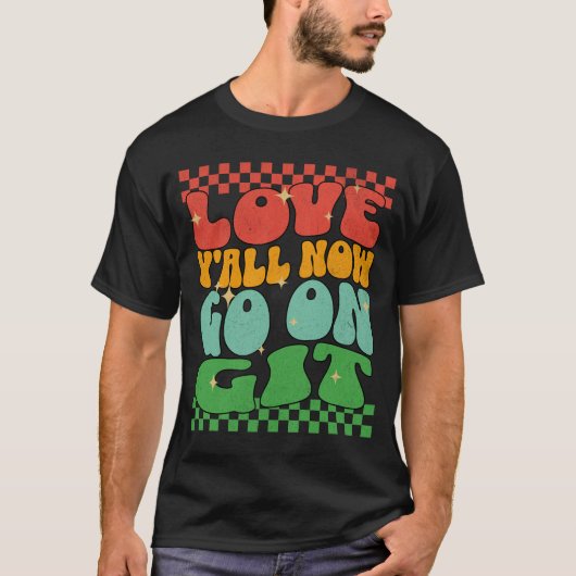 Retro Love Y'all, ga nu maar door, Git! Laatste sc T-shirt (Voorkant)