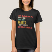 Retro My Mama Says I Only Have Two Faults T-shirt (Voorkant)