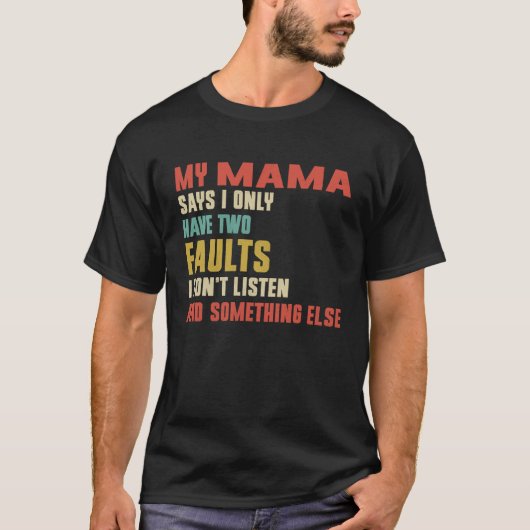 Retro My Mama Says I Only Have Two Faults T-shirt (Voorkant)