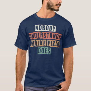 Retro Niemand begrijpt me dat Pizza 275749 doet T-shirt
