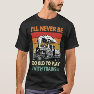 Retro nooit te oud om met treinstel te spelen t-shirt