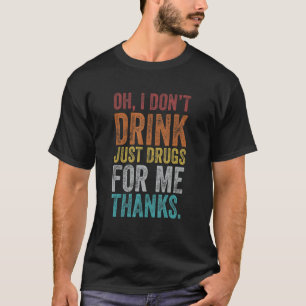 Retro Oh ik Drink niet alleen medicijnen voor mij T-shirt