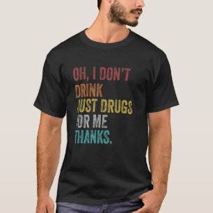 Retro Oh ik Drink niet alleen medicijnen voor mij T-shirt