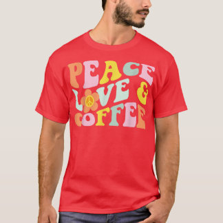 Retro  Peace Love Coffee Lover Caffeine Dri T-shirt