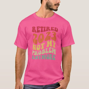 Retro Pensioen Gestopt 2023 Niet Mijn Probleem Mee T-shirt