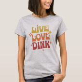 Retro Pickleball liefhebbers Live Love Dink T-shirt (Voorkant)