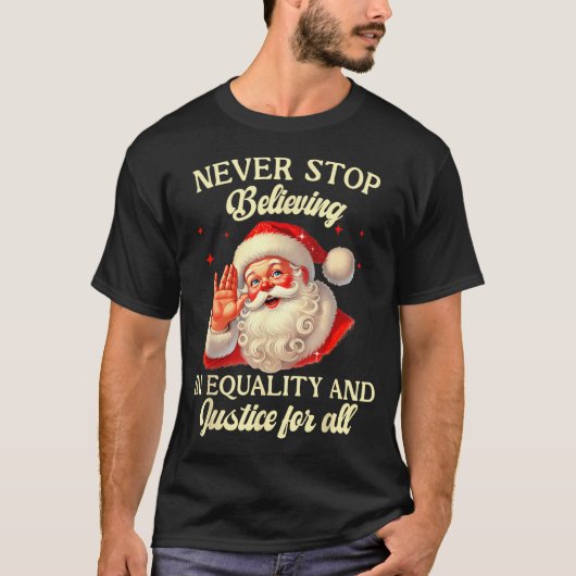 Retro Santa Never Stop Believing In Equality Justi T-shirt (Voorkant)