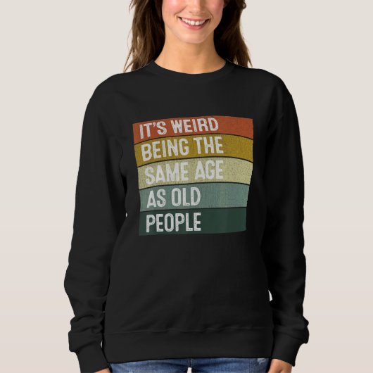 Retro Sarcastisch Het Is Raar Om Even Oud Te Zijn Trui (Voorkant)