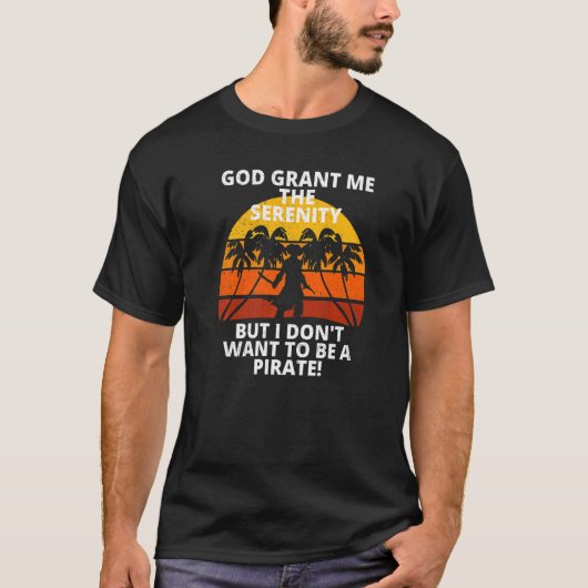 Retro Serenity Prayer Don't Want To Be A Pirate So T-shirt (Voorkant)