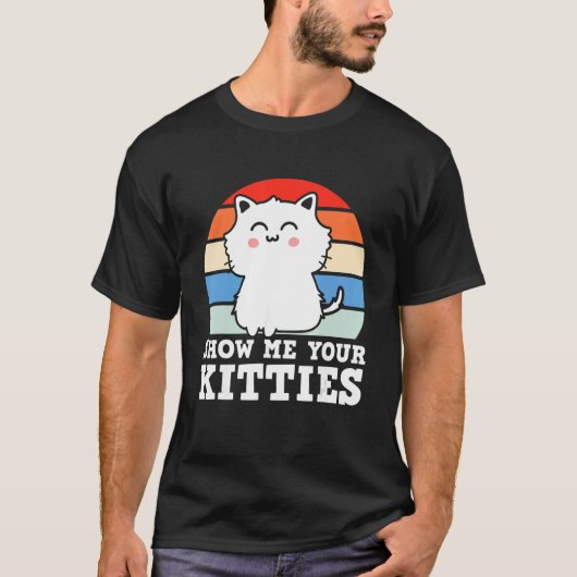 Retro Show Me Your Kitties   Kitten Cats   Pun T-shirt (Voorkant)