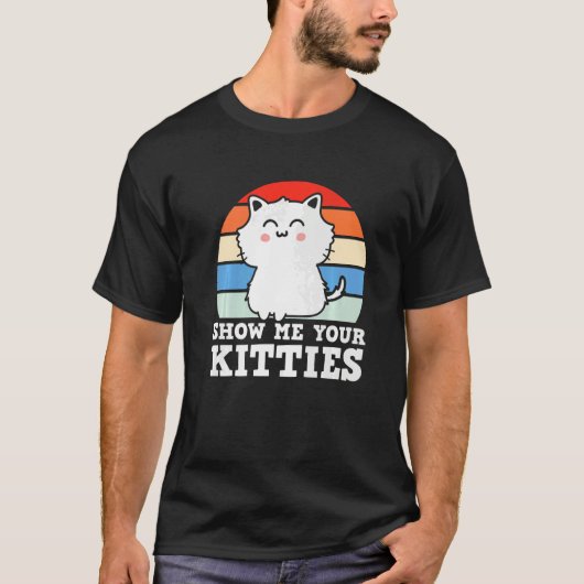 Retro Show Me Your Kitties  Kitten Cats  Pun T-shirt (Voorkant)