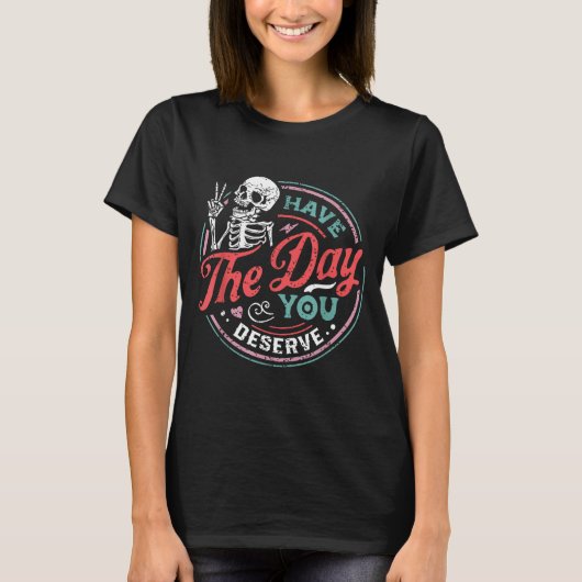 Retro Skeleton Have The Day You Deserve Peace Sign T-shirt (Voorkant)