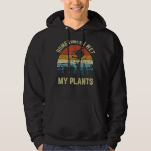 Retro  soms ontmoet ik mijn Plant Gardining Hoodie