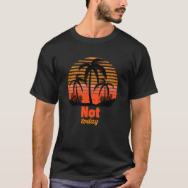 Retro Sunset - Not today T-shirt