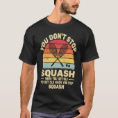 retro sunset you don't Stop Squash when you get ol T-shirt (Voorkant)