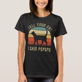 Retro Vintage Kat, Zeg tegen je kat dat ik Pspsps  T-shirt