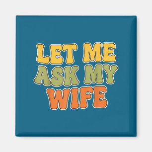 Retro Vintage Laat Me Mijn Vrouw Vragen Grappige M Magneet