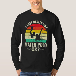 Retro Waterpolo Design I Just Really Like Water P T-shirt