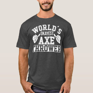 Retro Worldx27s Okayest Ax Thrower Hatchet Ax Th T-shirt