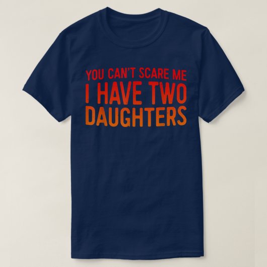 Retro You Can't Scare Me I Have Two Daughters Fath T-shirt (Design voorkant)