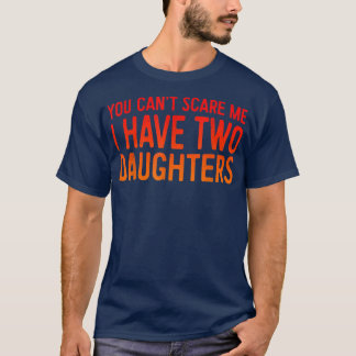 Retro You Can't Scare Me I Have Two Daughters Fath T-shirt